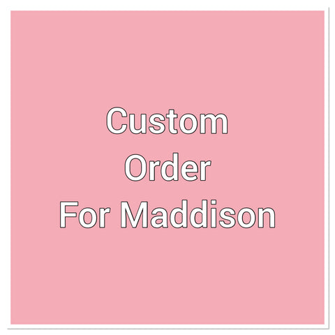 Custom order for Maddison