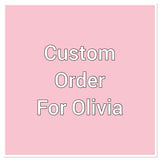 Custom order for Olivia