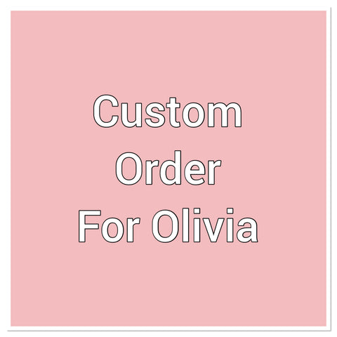 Custom order for Olivia