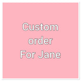 Custom order for Jane