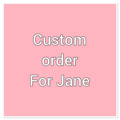 Custom order for Jane