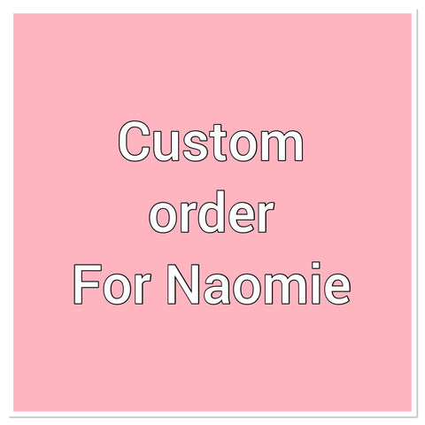 Custom order for Naomie