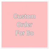 Custom order for Bo