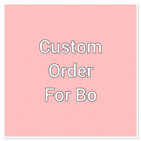 Custom order for Bo
