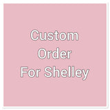 Custom order for Shelley