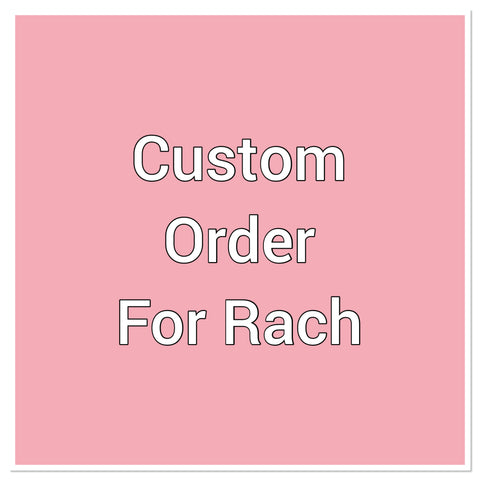 Custom order for Rach