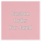 Custom order for Jared
