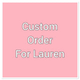 Custom order for Lauren
